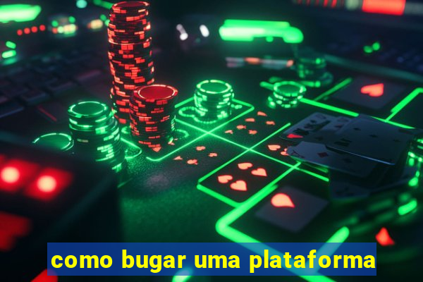 como bugar uma plataforma